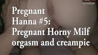 Pregnant Hanna #5: Pregnant Horny Milf orgasm and creampie